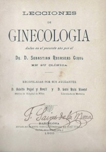 "Lecciones de Ginecologia" de D. Sebastián Recaséns Girol. Año 1900